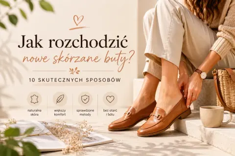 Jak rozchodzić nowe skórzane buty? Poradnik z 10 skutecznymi sposobami na naturalną skórę, większy komfort i brak otarć.